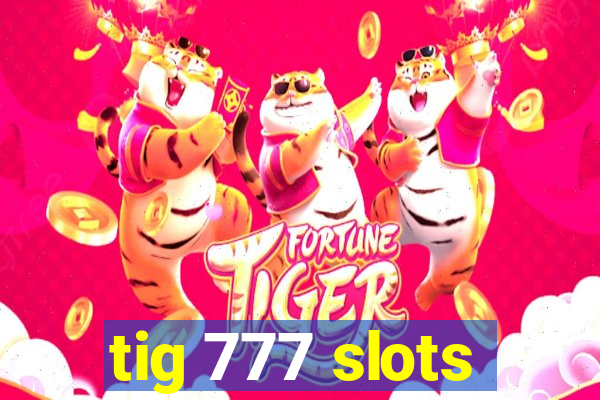 tig 777 slots